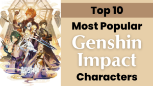 Top 10 Most Popular Genshin Impact Characters