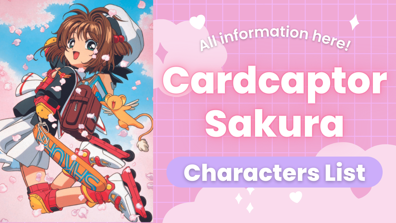 Cardcaptor Sakura 27 characters information list! All the information covered up to Clear Card Arc [Spoiler alert]